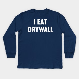 I Eat Drywall Funny Kids Long Sleeve T-Shirt